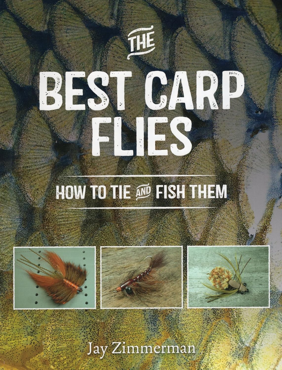 The Best Carp Flies - How to Tie and Fish Them (Jay Zimmerman)