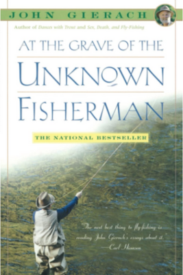 At The Grave Of The Unknown Fisherman - John Gierach