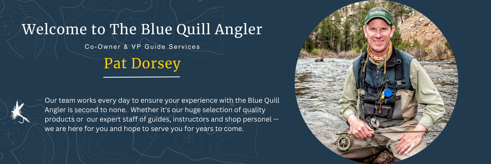 https://bluequillangler.com/cdn/shop/files/Blue_Quill_-_Static_Page_banners_-_Pat_Home_Pg_2000x667.png?v=1684188930
