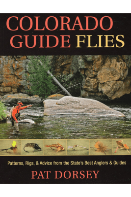 Colorado Guide Flies - Pat Dorsey - The Blue Quill Angler
