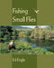 Fishing Small Flies - Ed Engle - The Blue Quill Angler